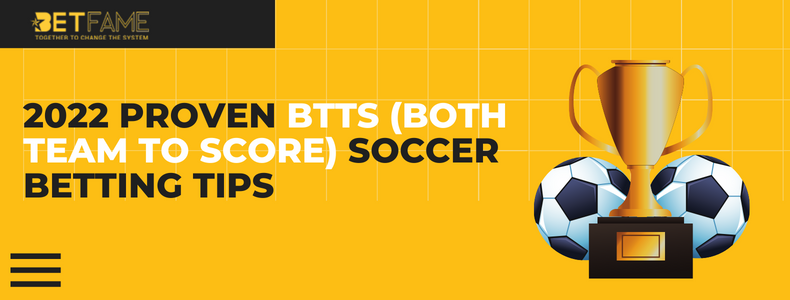 2022 Proven BTTS (Both Team To Score) Soccer Betting Tips