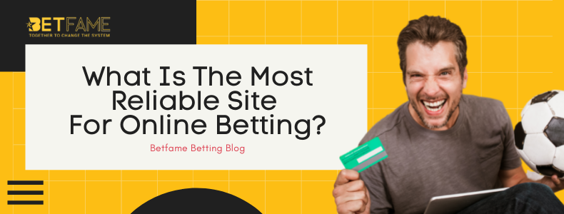 What Is The Most Reliable Site For Online Betting?