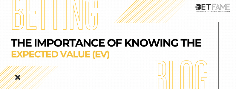 The Importance Of Knowing The Expected Value (EV)