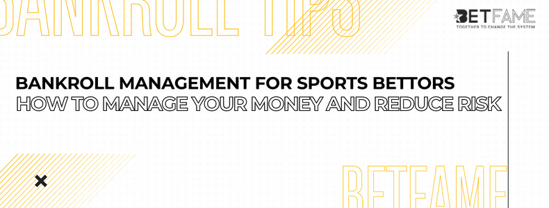 Bankroll Management For Sports Bettors: How To Manage Your Money And Reduce Risk