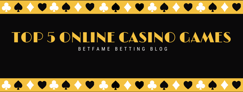 The Top 5 Online Casino Games