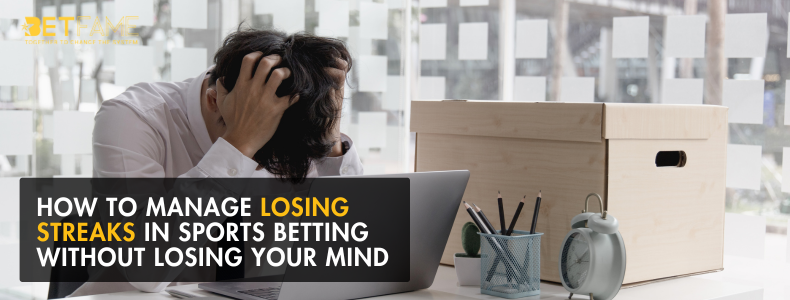 How to Manage Losing Streaks in Sports Betting Without Losing Your Mind