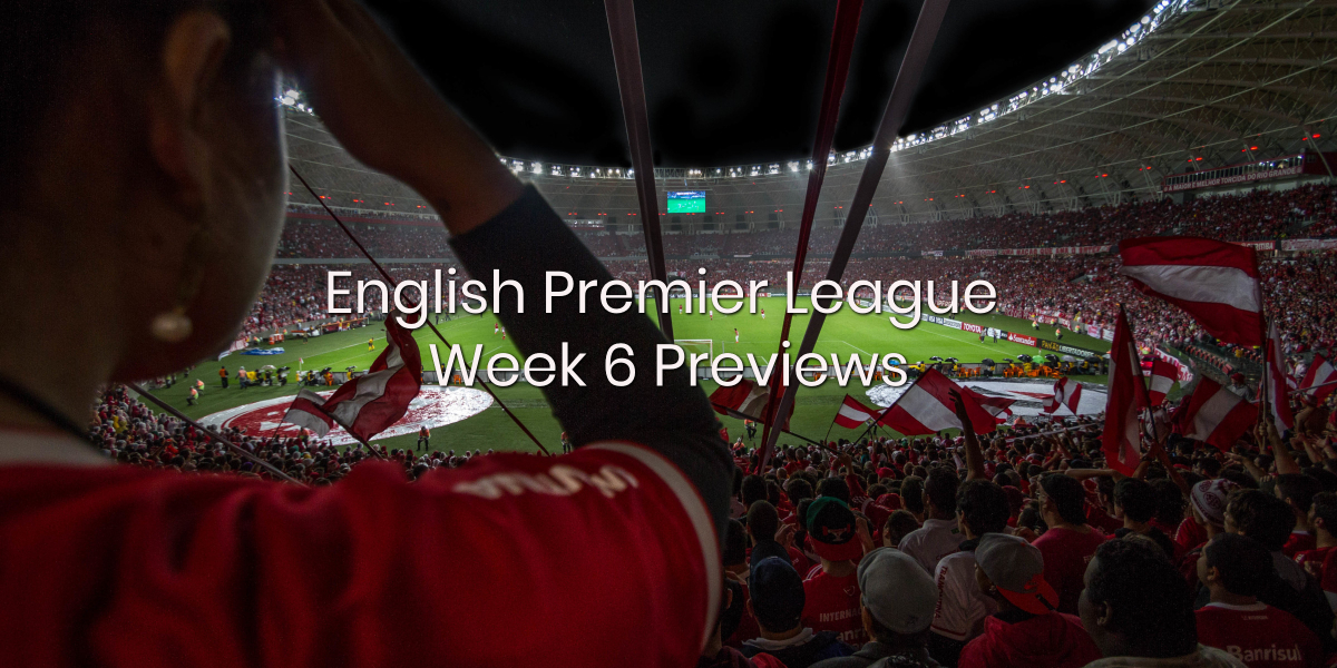 English Premier League Week 6 Previews